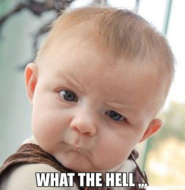 What the hell ... meme - Skeptical Baby (51726) • MemesHappen