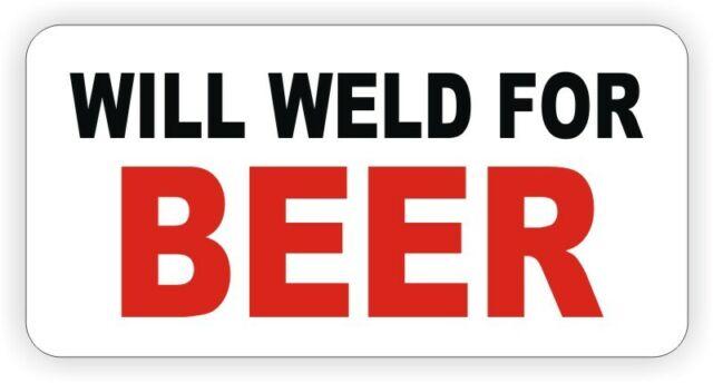 Will Weld For Beer Hard Hat Sticker / Decal Funny Label Welder Welding Helmet